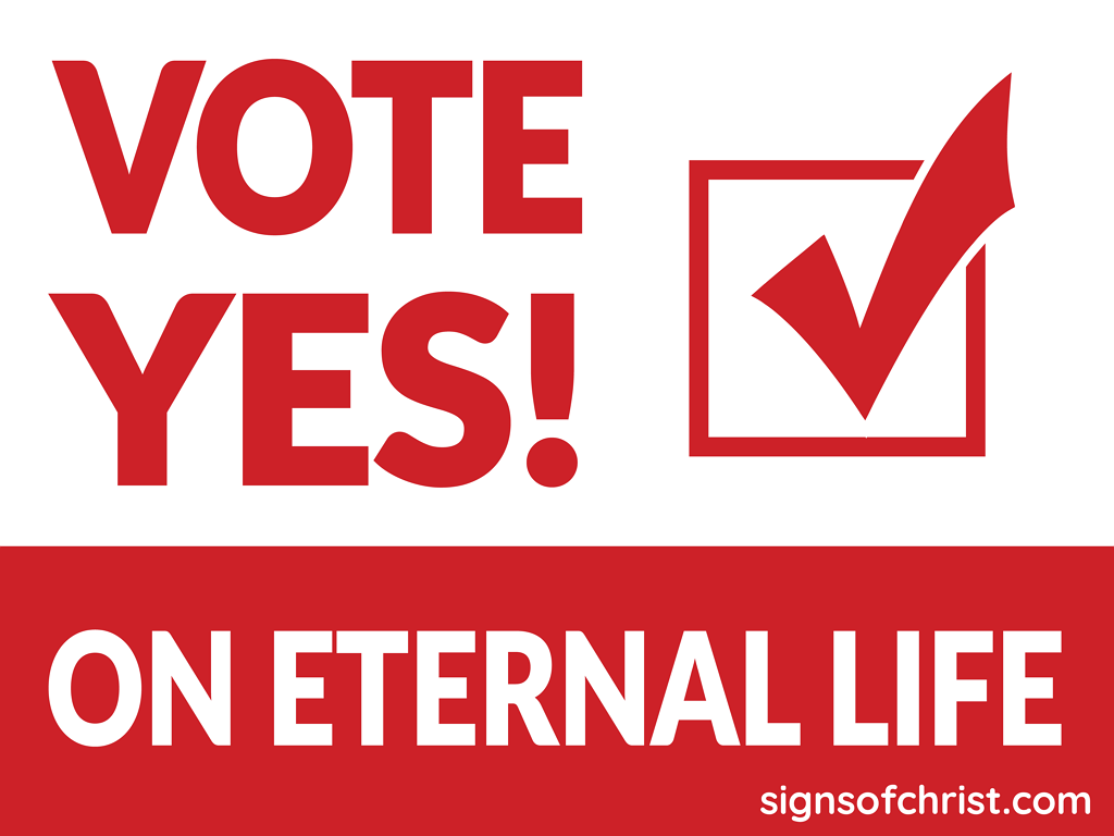 Vote YES on eternal life!