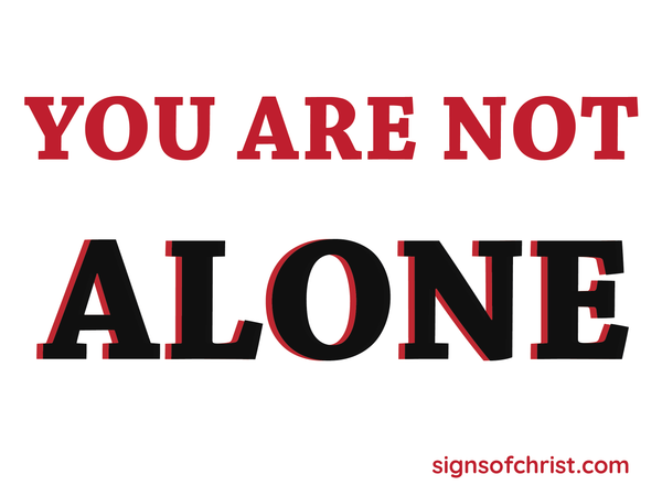 You are not alone yard sign – Signs of Christ
