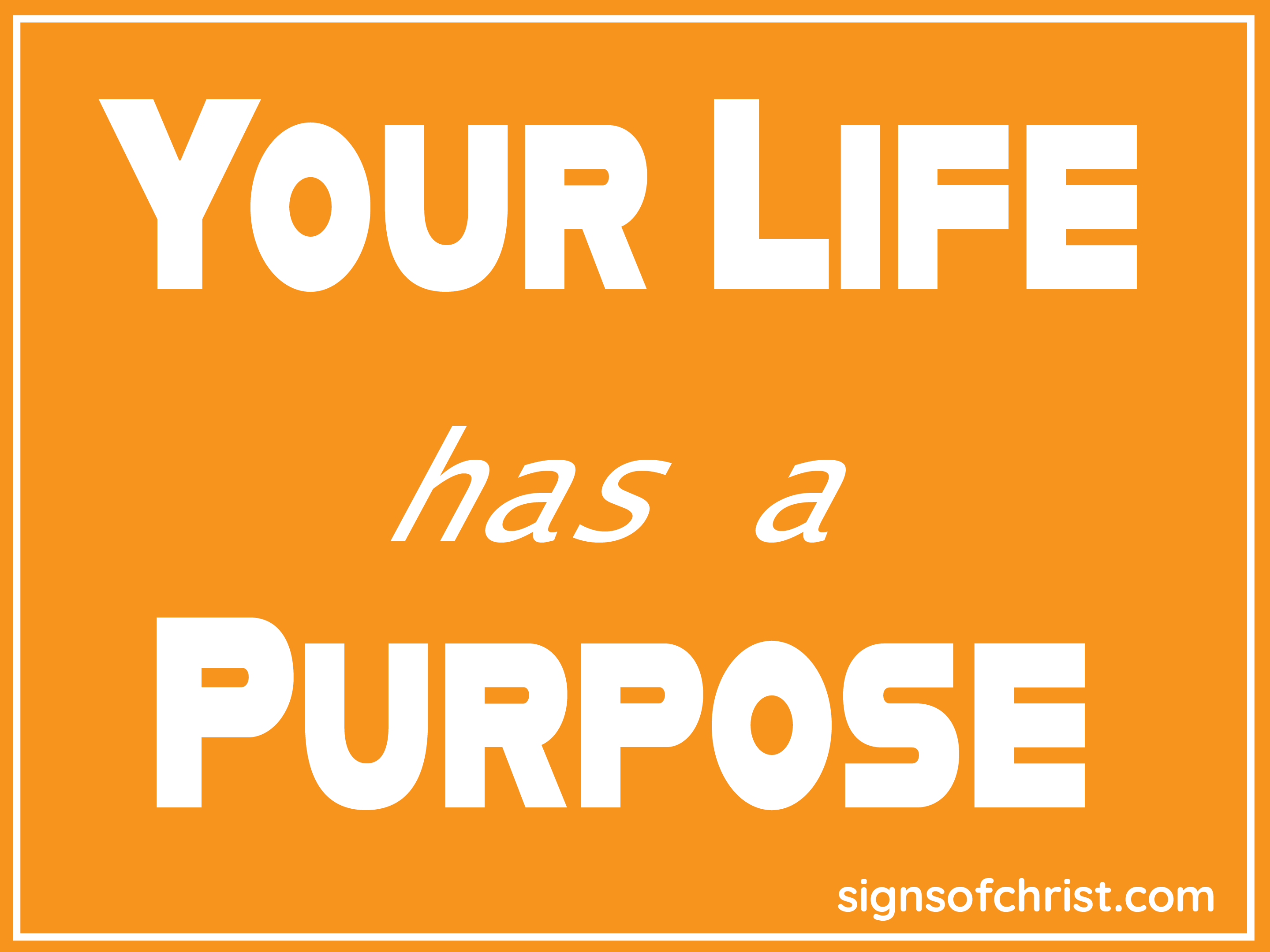 Your life has a purpose Yard sign